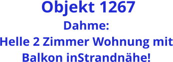 Objekt 1267 Dahme: Helle 2 Zimmer Wohnung mit Balkon inStrandnähe!